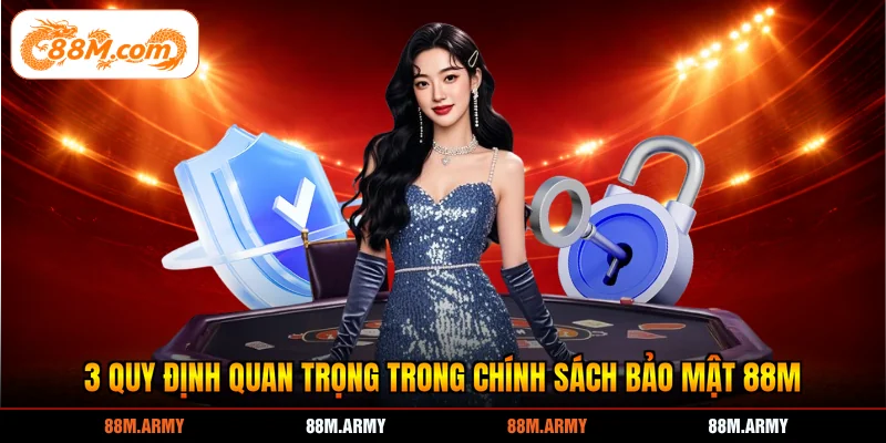 3 quy định quan trọng trong chính sách bảo mật 88M