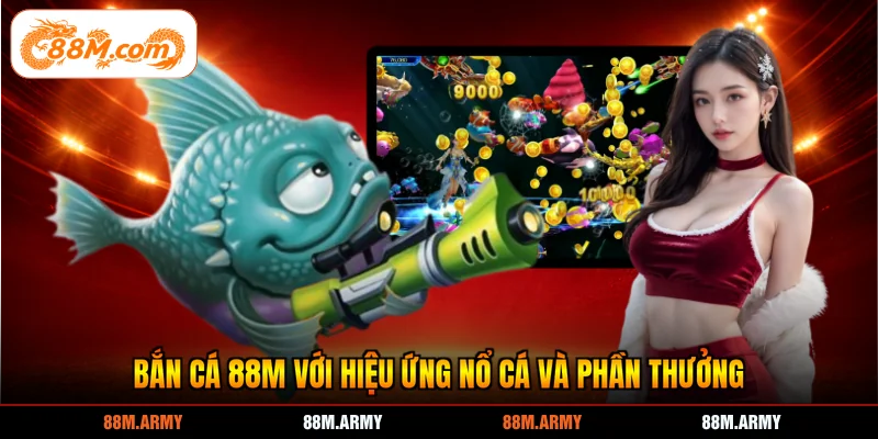 Bắn cá 88M với hiệu ứng nổ cá và phần thưởng