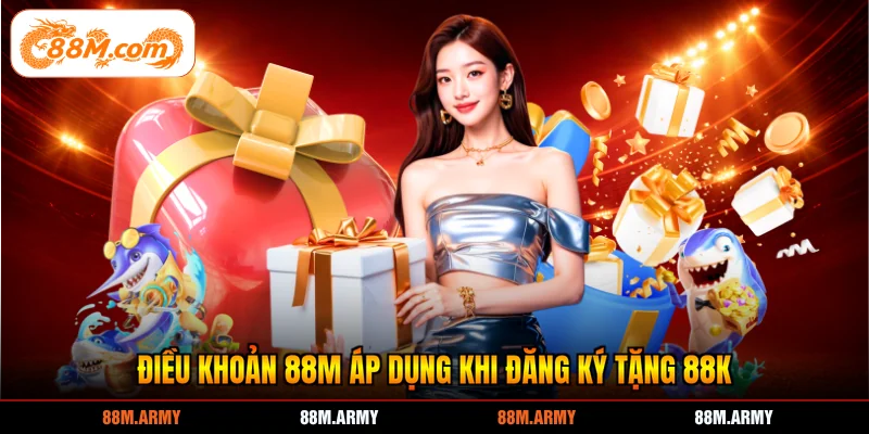 Điều khoản 88M áp dụng khi đăng ký tặng 88K