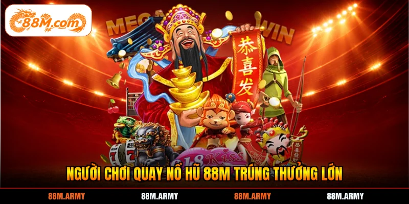 Người chơi quay nổ hũ 88M trúng thưởng lớn